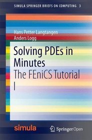 Solving PDEs in Python: The FEniCS Tutorial I (Simula SpringerBriefs on Computing)