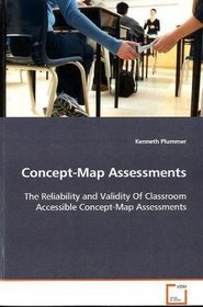 Concept-Map Assessments: The Reliability and Validity Of Classroom AccessibleConcept-Map Assessments