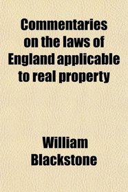 Commentaries on the laws of England applicable to real property
