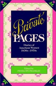 Private Pages : Diaries of American Women 1830s-1970s