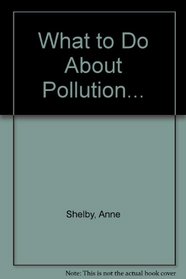 What to Do About Pollution...