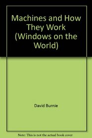 Machines and How They Work (Windows on the World)