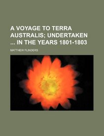 A voyage to terra Australis;  undertaken  in the years 1801-1803