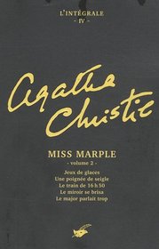 Jeux de Glaces / Une Poignee de Seigle / Le train de 16h50 / Le Miroir se Brisa / Le Major Parlait Trop (L'integrale Agatha Christie, Tome 4) (Miss Marple, Vol 2) (French Edition)