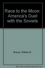 Race to the Moon : America's Duel with the Soviets