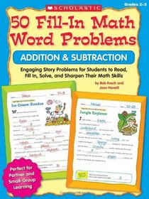 50 Fill-in Math Word Problems: Addition & Subtraction: Engaging Story Problems for Students to Read, Fill-in, Solve, and Sharpen Their Math Skills