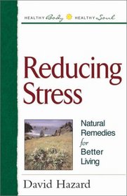 Reducing Stress: Natural Remedies for Better Living (Healthy Body, Healthy Soul)