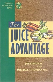 The juice advantage (Trillium nutrition series)
