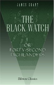 The Black Watch; or, Forty-Second Highlanders