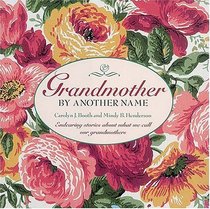 Grandmother By Another Name : Endearing Stories About What We Call Our Grandmothers