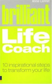 Brilliant Life Coach: Ten Inspirational Steps to Transform Your Life