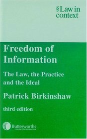 Freedom of Information : The Law, the Practice and the Ideal (Law in Context)