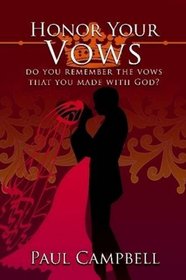 HONOR YOUR VOWS: DO YOU REMEMBER THE VOWS THAT YOU MADE WITH GOD?