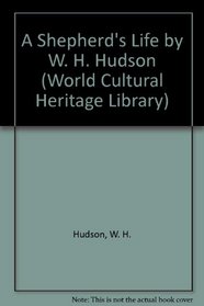 A Shepherd's Life by W. H. Hudson (World Cultural Heritage Library)