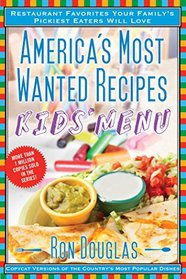 America's Most Wanted Recipes Kids' Menu: Restaurant Favorites Your Family's Pickiest Eaters Will Love (America's Most Wanted Recipes Series)