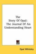The Story Of Opal: The Journal Of An Understanding Heart