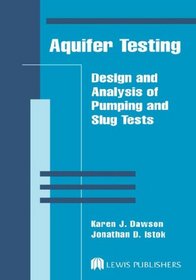 Aquifer Testing: Design and Analysis of Pumping and Slug Tests