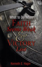 What to Do When Faith Seems Weak and Victory Lost