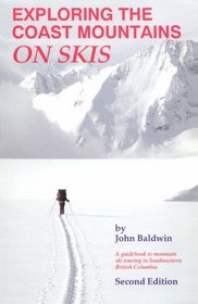 Exploring the Coast Mountains on Skis: A Guidebook to Mountain Ski Touring in Southwestern British Columbia