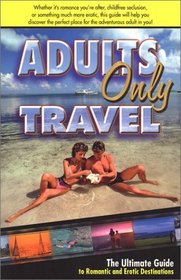 Adults Only Travel: The Ultimate Guide to Romantic and Erotic Destinations, Second Edition