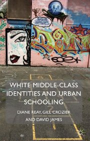 White Middle-Class Identities and Urban Schooling (Identity Studies in the Social Sciences)