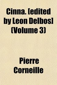 Cinna. [edited by Leon Delbos] (Volume 3)