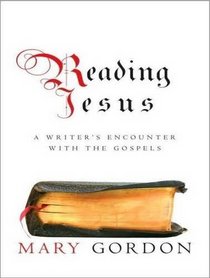 Reading Jesus (Library Edition): A Writer's Encounter with the Gospels