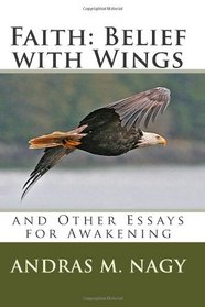 Faith: Belief with Wings: and Other Essays for Awakening