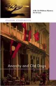 Anarchy and Old Dogs (Dr. Siri Paiboun, Bk 4)