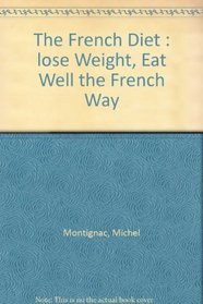 The French Diet : lose Weight, Eat Well the French Way