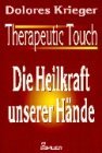 Therapeutic Touch. Die Heilkraft unserer Hände.