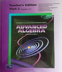 ADVANCED ALGEBRA (THE UNIVERSITY OF CHICAGO SCHOOL MATHEMATICS PROJECT, PART 2 CHAPTERS 7-13 (TEACHER'S EDITION))