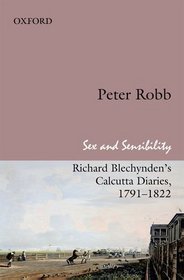 SEX AND SENSIBILITY: Richard Blechynden's Calcutta Diaries, 1791-1822