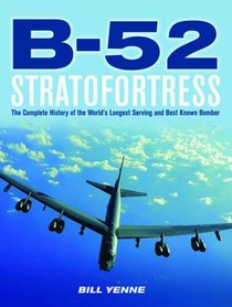 B-52 Stratofortress: The Complete History of the World's Longest Serving and Best Known Bomber