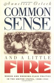 Common Sense  A Little Fire: Women and Working-Class Politics in the United States, 1900-1965 (Gender  American Culture)