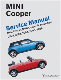 Mini Cooper Service Manual: 2002, 2003, 2004, 2005, 2006 Cooper, Cooper S, including Convertible