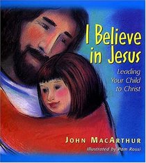 I Believe in Jesus: Leading Your Child to Christ