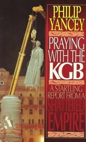 Praying With the KGB: A Startling Report from a Shattered Empire
