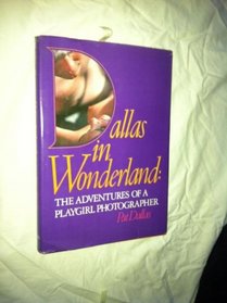 Dallas in Wonderland: The Adventures of a Playgirl Photographer (160P)