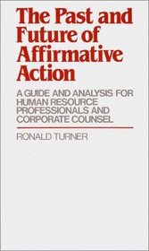 The Past and Future of Affirmative Action: A Guide and Analysis for Human Resource Professionals and Corporate Counsel