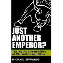 Just Another Emperor? The Myths and Realities of Philanthrocapitalism