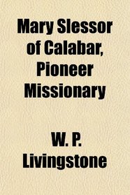 Mary Slessor of Calabar, Pioneer Missionary