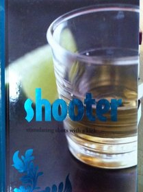 Shooter Cocktail Book: Stimulating Shots With a Kick