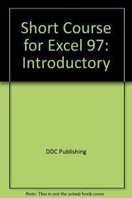 Microsoft Excel 97 Introductory: Ddc Short Course (Short Course Learning Series)