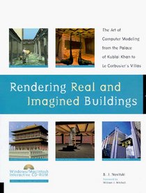 Rendering Real  Imagined Buildings: The Art of Computer Modeling from the Palace of Kublai Khan to Le Corbusiers Villas