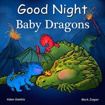 Good Night Baby Dragons (Good Night Our World)