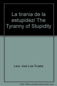 La tirania de la estupidez/ The Tyranny of Stupidity (Spanish Edition)