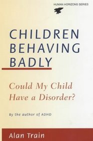Children Behaving Badly: Could My Child Have a Disorder?