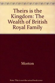 Theirs is the Kingdom: The Wealth of British Royal Family