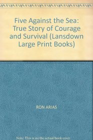 Five Against the Sea: True Story of Courage and Survival (Lansdown Large Print Books)